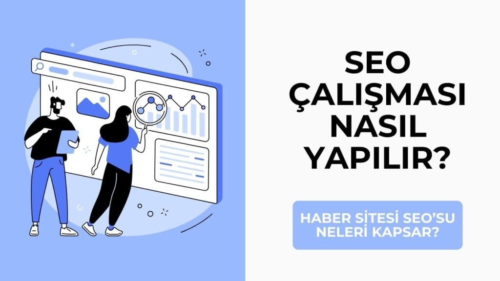 SEO Çalışması Nasıl Yapılır? Haber Sitesi SEO’su Neleri Kapsar?