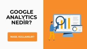 Google Analytics Nedir? Nasıl Kullanılır?