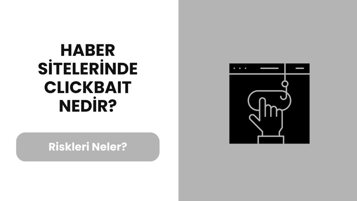 Haber Sitelerinde Clickbait Nedir? Riskleri Neler?
