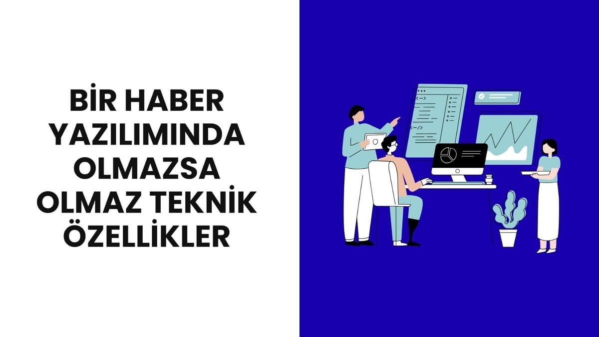 Bir Haber Yazılımında Olması Gereken Teknik Özellikler
