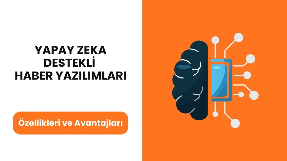 Yapay Zeka Destekli Haber Yazılımları: Özellikleri ve Avantajları!
