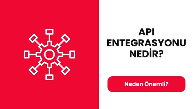 API Entegrasyonu Nedir? Neden Önemli?