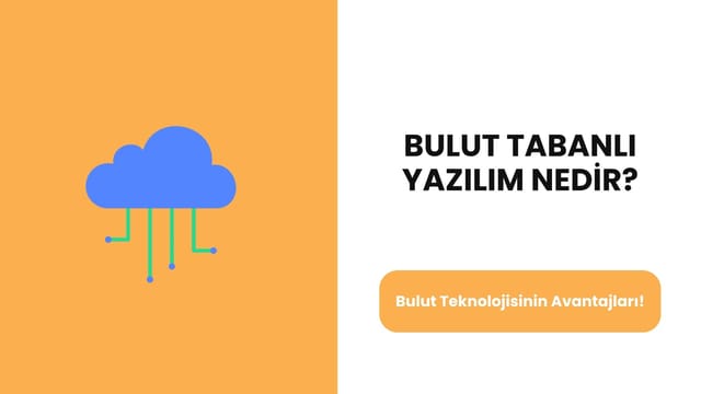Bulut Tabanlı Yazılım Nedir? Bulut Teknolojisinin Avantajları!