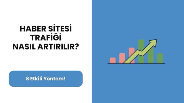 Haber Sitesi Trafiği Nasıl Artırılır? 8 Etkili Yöntem!
