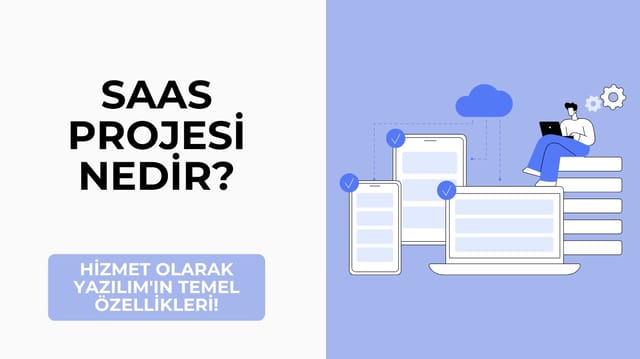 SaaS Projesi Nedir? Hizmet Olarak Yazılım'ın Temel Özellikleri!