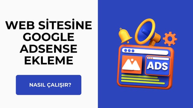 Web Sitesine Google Adsense Ekleme: Nasıl Çalışır?